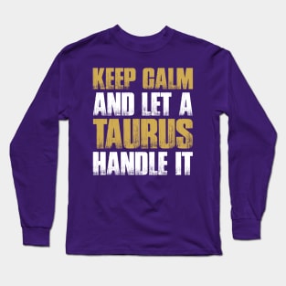 Keep Calm and let the taurus handle it Long Sleeve T-Shirt